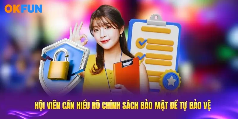 Hội viên cần hiểu rõ chính sách bảo mật OKFUN để tự bảo vệ