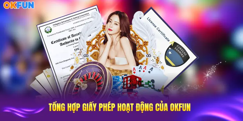 Tổng hợp các giấy phép hoạt động uy tín OKFUN đang sở hữu