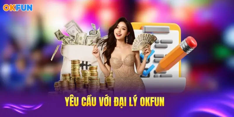 Các yêu cầu đại lý OKFUN đảm bảo chất lượng hợp tác
