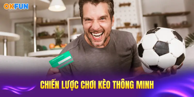 Chiến lược chơi kèo châu Á thông minh mang lại hiệu quả tối ưu